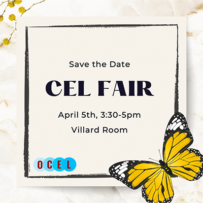 A poster with a butterfly and the words, "Save the Date CEL FAIR April 5th, 3:30-5pm Villard Room OCEL"