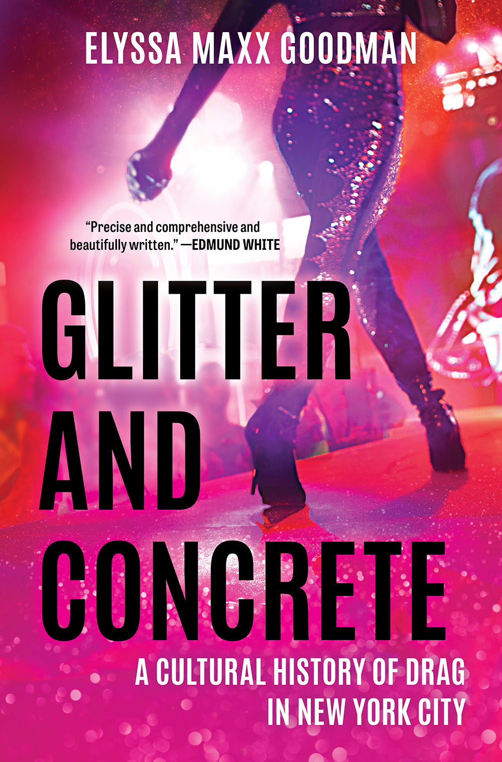 Glitter and Concrete: A Cultural History of Drag in New York City book cover by Elyssa Maxx Goodman. A bright pink cover with the legs of a person on a catwalk with high heels and sequin pants. 