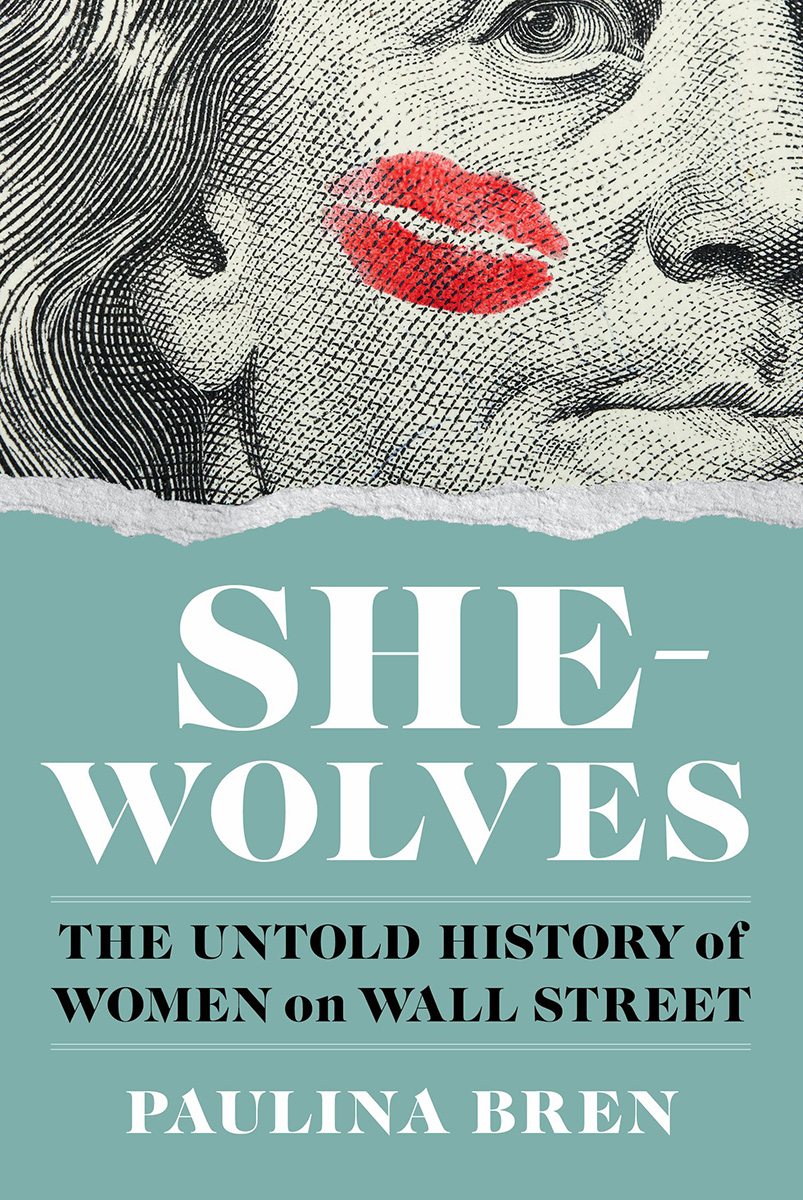 Book cover that reads, "She-Wolves: The Untold Story of Women on Wall Street." In the background is a select of a $100 bill with red a lip-mark kiss.