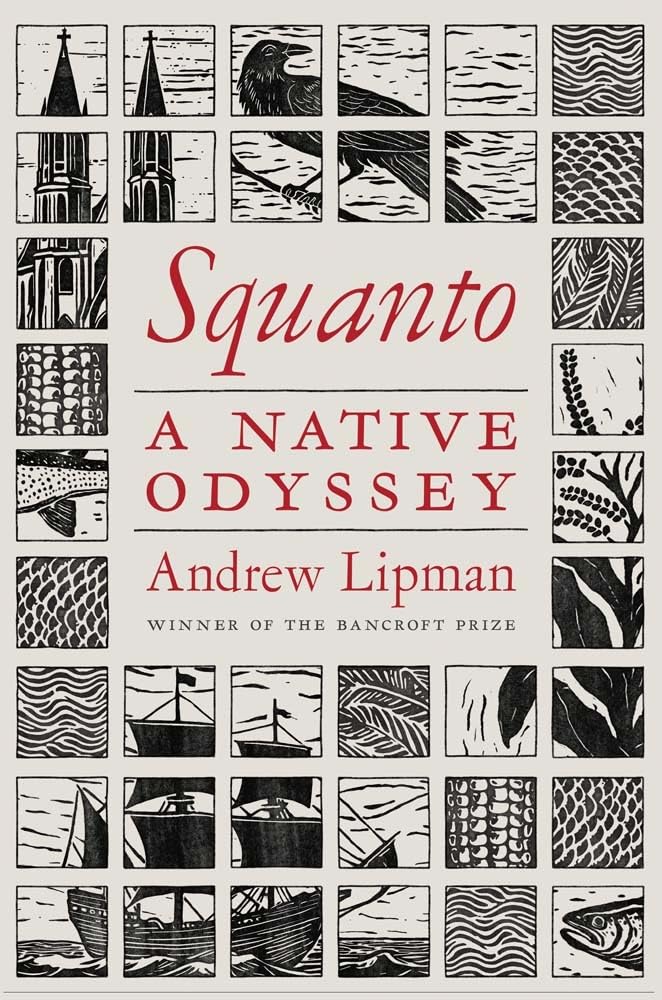 Book cover for "Squanto: A Native Odyssey" by Andrew Lipman, winner of the Bancroft Prize. The cover shows squares with a part of an image inside including a ship, castle, bird, plants and a fish.