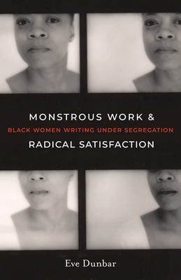 Image of a book cover for 'Monstrous Work & Radical Satisfaction' by Eve Dunbar, depicting four black and white portrait photos of African American women.