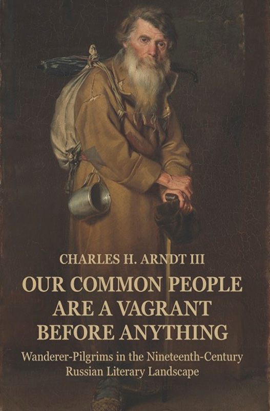 Book cover for “Our Common People Are A Vagrant Before Anything” by Charles H. Arndt III showing an old man with short hair, long gray beard, long tan coat with a sack backpack and steel cup hanging from it and hands folded on top of a wood cane.