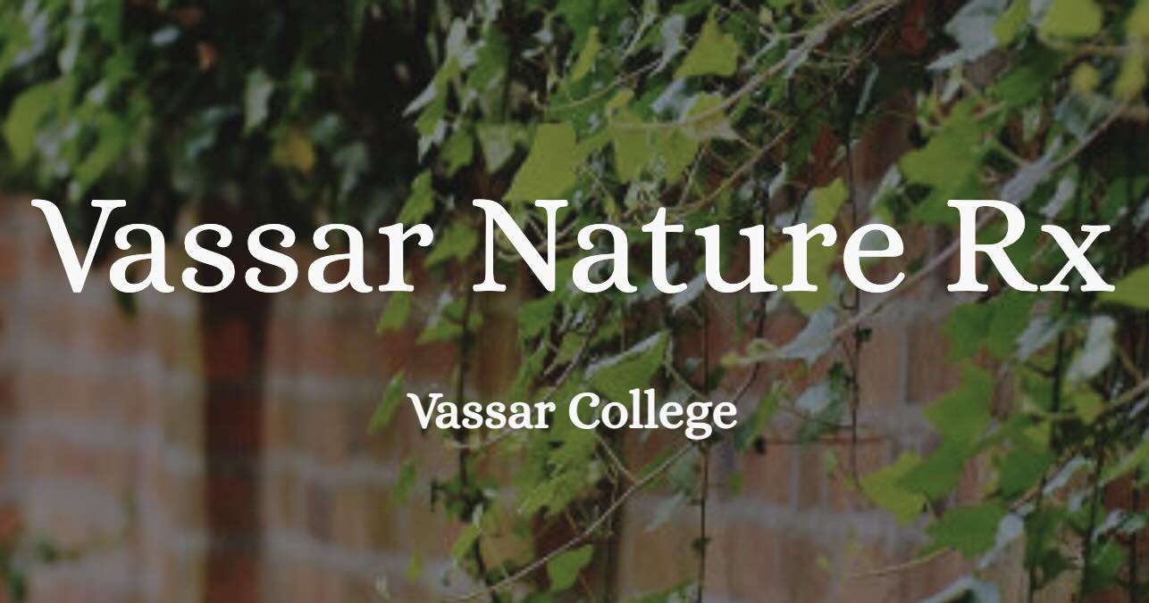 Text over a background with vines on a brick wall and text that reads: Vassar Nature Rx.