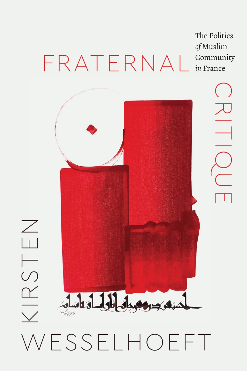 Book cover with text that reads: Fraternal Critique, The Politics of Muslim Community in France, by Kirsten Wesselhoeft.