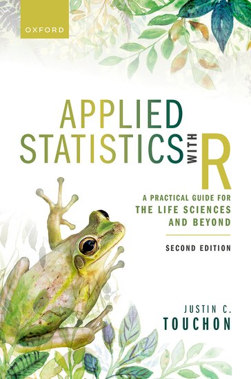 Book cover with an illustration of leaves and a frog, and text that reads: Applied Statistics with R: A Practical Guide for the Life Sciences and Beyond, second edition, by Justin Touchon.