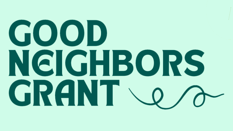 Graphic with text that reads: Good Neighbors Grant.