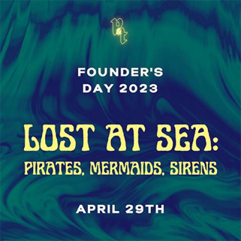 Image with text that reads: Founder's Day 2023. Lost At Sea. Pirates, Mermaids, Sirens. April 29