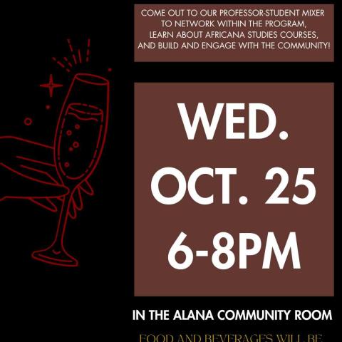 Illustration of a hand holding a champagne glass with stars around the corners. Text for the event reads: “Come out to our Professor-Student mixer to network within the program, learn about Africana Studies courses, and build and engage with the community! Wednesday, October 25th, 6-8pm, in the ALANA community room.”