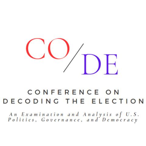 CODE Conference on Decoding the Election—An Examination and Analysis of U.S. Politics, Governance, and Democracy